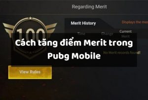 Cách tăng điểm Merit Pubg Mobile